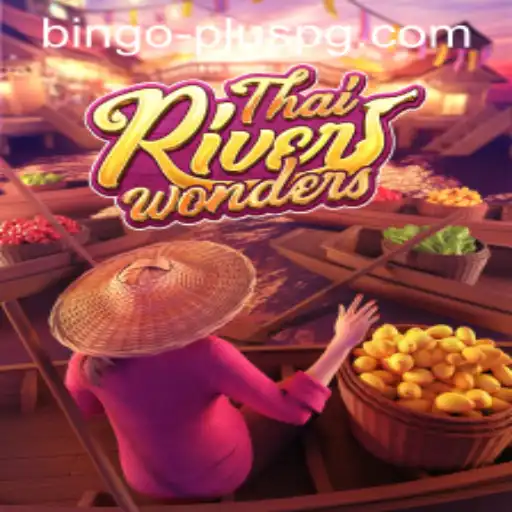 Exploring ThaiRiverWonders and the Excitement of BINGO PLUS