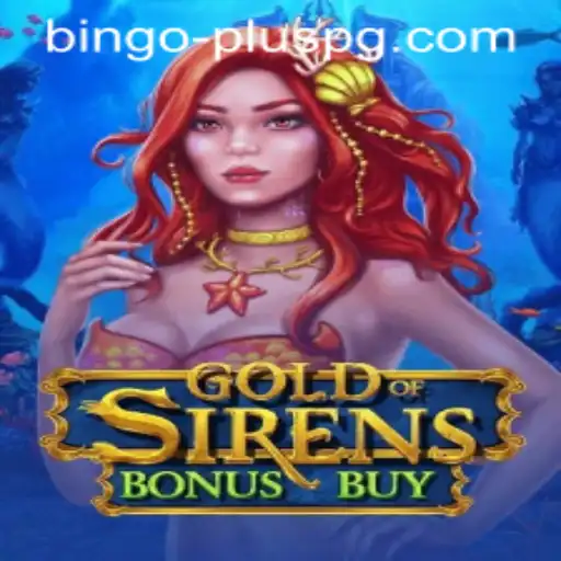Explore the Thrilling World of GoldofSirensBonusBuy: A New BINGO PLUS Adventure